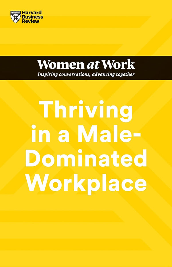 Thriving in a Male-Dominated Workplace - HBR Women at Work Series,  Harvard Business Review,  Paperback (27 Dec 2022)