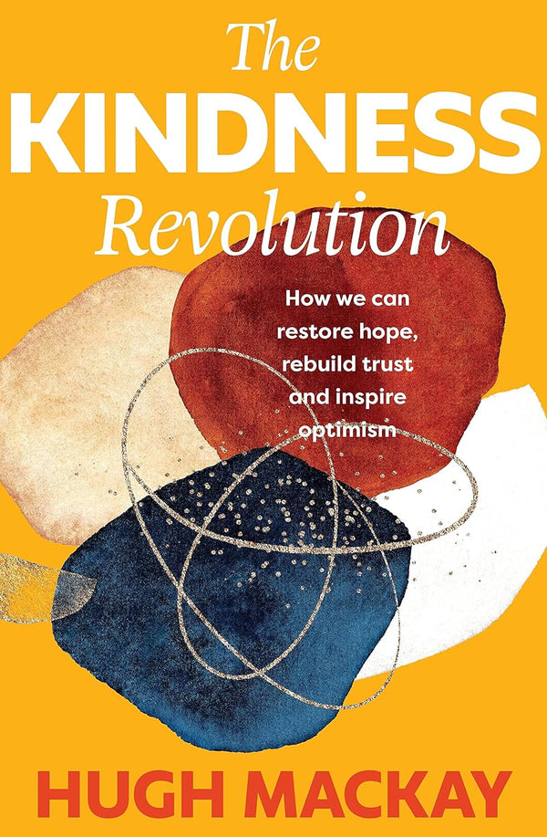 The Kindness Revolution: How we can restore hope, rebuild trust and inspire optimism(Uncorrected Proof)