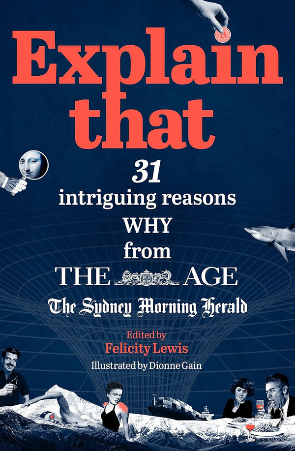 Explain That: 31 intriguing reasons why from The Age and The Sydney Morning Herald