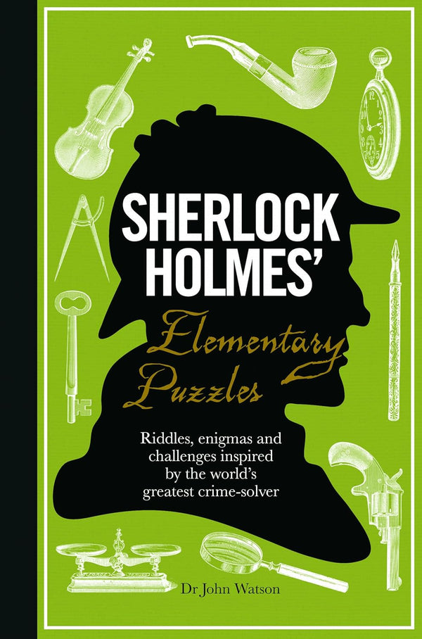 Sherlock Holmes' Elementary Puzzles Riddles, Enigmas and Challenges Inspired by the World's Greatest Crime-Solver