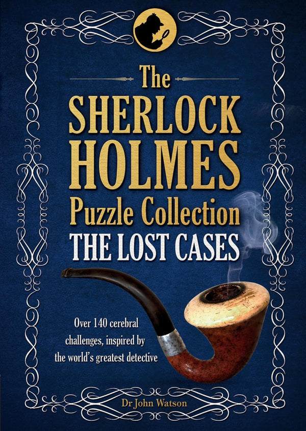 The Sherlock Holmes Puzzle Collection The Lost Cases : Over 140 Cerebral Challenges, Inspired by the World's Greatest Detective