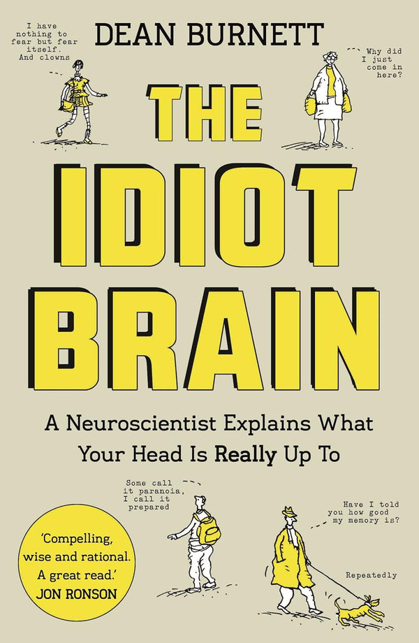 The Idiot Brain A Neuroscientist Explains What Your Head Is Really Up To