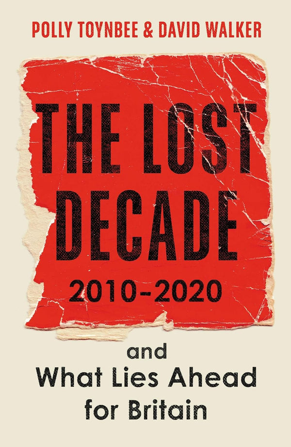 The Lost Decade: 2010?2020, and What Lies Ahead for Britain