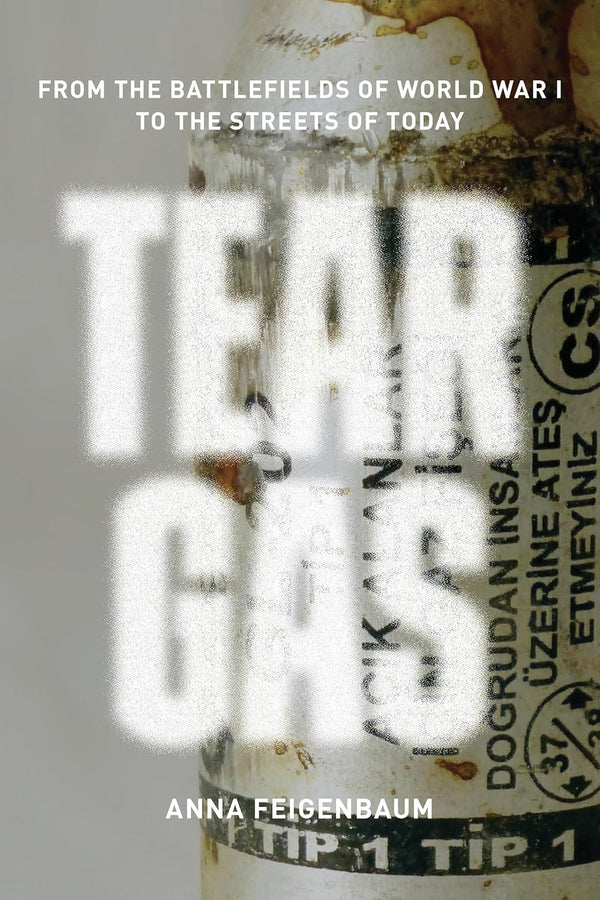 Tear Gas: From the Battlefields of World War I to the Streets of Today