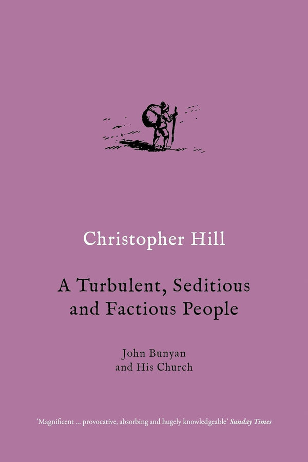 A Turbulent, Seditious, and Factious People John Bunyan and His Church 1628-1688