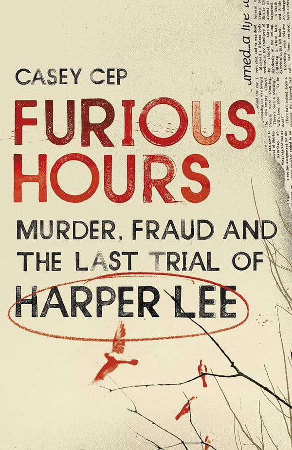 Furious Hours Murder, Fraud and the Last Trial of Harper Lee