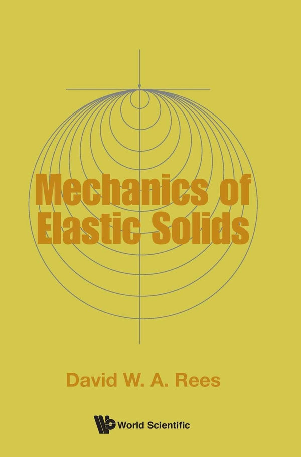 The Mechanics of Elastic Solids,  D. W. A. Rees,  Hardback