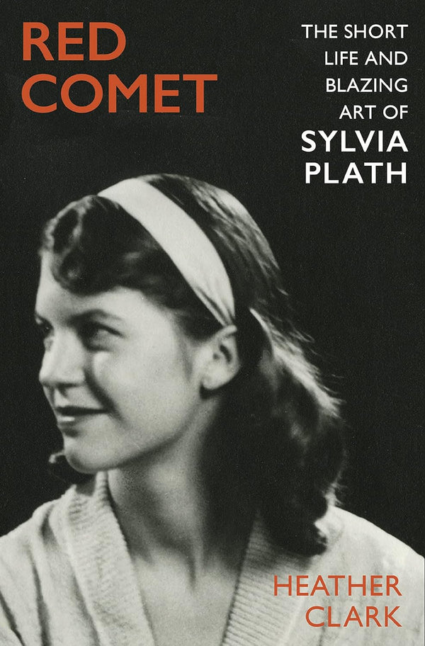 Red Comet The Short Life and Blazing Art of Sylvia Plath