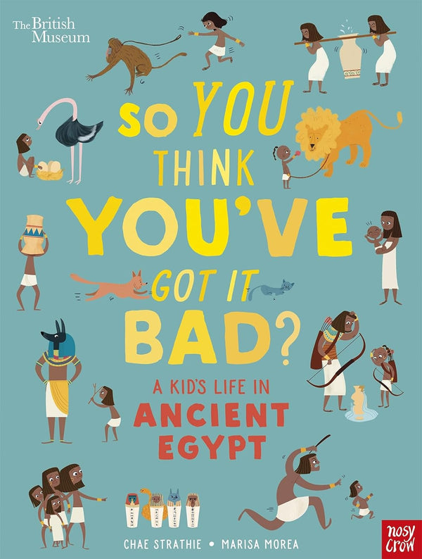 So You Think You've Got It Bad?. A Kid's Life in Ancient Egypt - So You Think You've Got It Bad? #