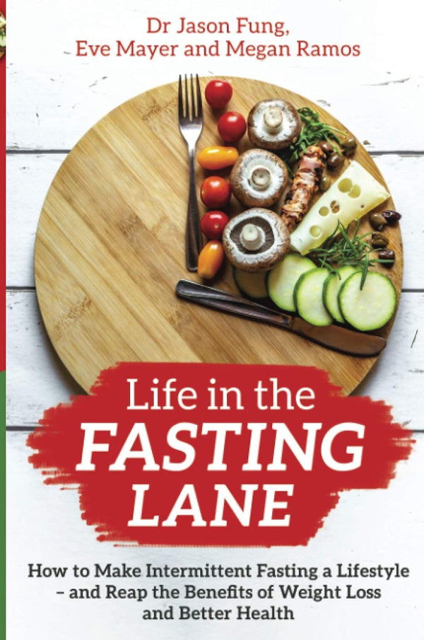 Life in the Fasting Lane How to Make Intermittent Fasting a Lifestyle--and Reap the Benefits of Weight Loss and Better Health