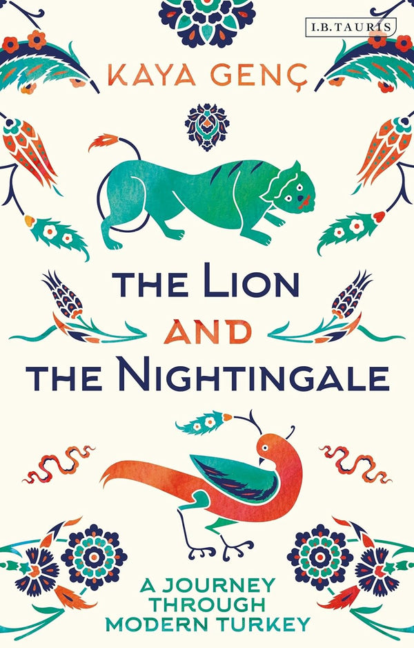 The Lion and the Nightingale A Journey Through Modern Turkey