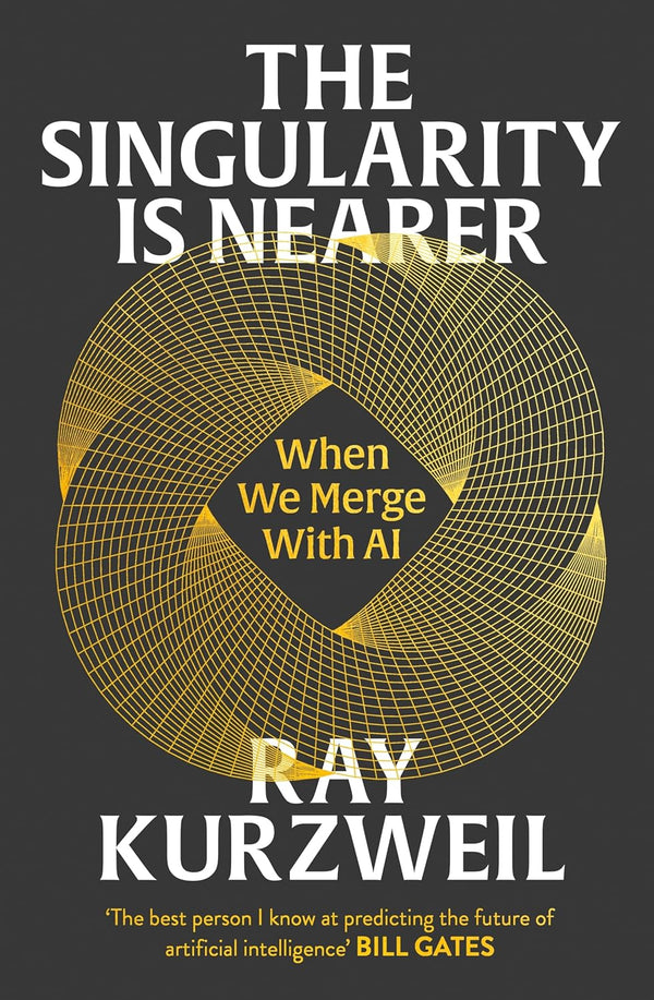 The Singularity Is Nearer : When We Merge with AI Ray Kurzweil