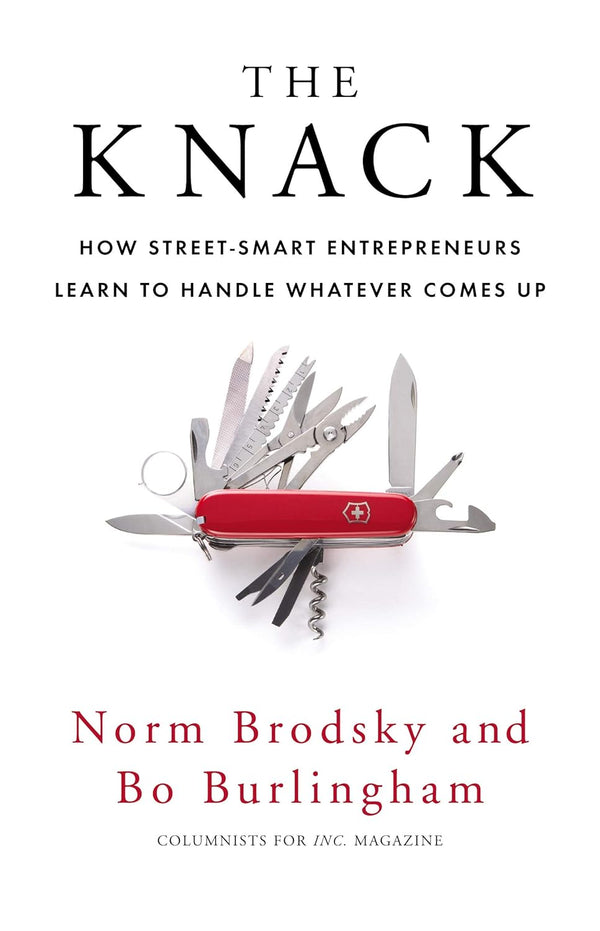 The Knack How Street-Smart Entrepreneurs Learn to Handle Whatever Comes Up