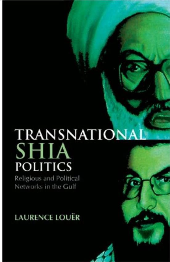 Transnational Shia Politics: Religious and Political Networks in the Gulf
