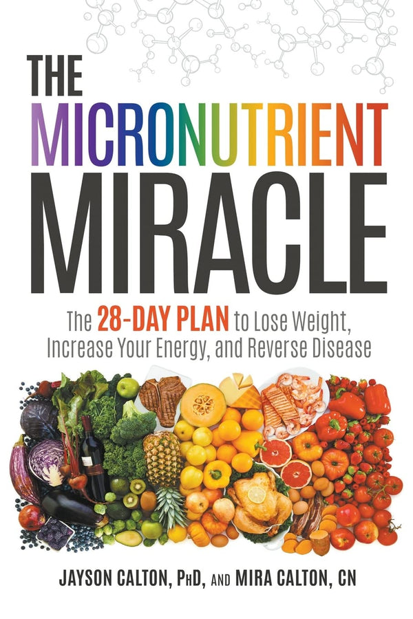 The Micronutrient Miracle: The 28-Day Plan to Lose Weight, Increase Your Energy, and Reverse Disease