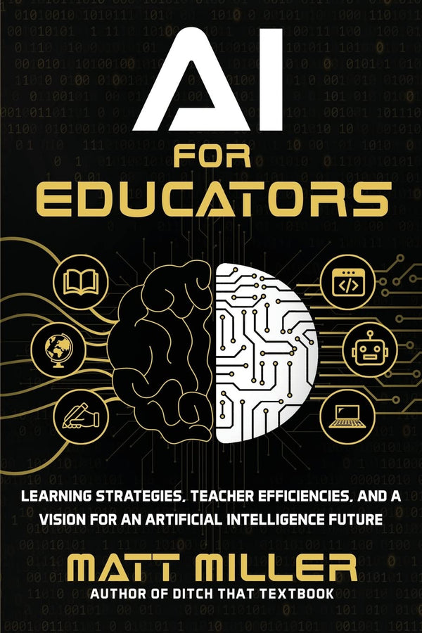 AI for Educators: Learning Strategies, Teacher Efficiencies, and a Vision for an Artificial Intelligence Future