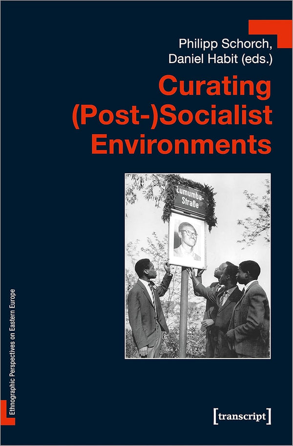 Curating (Post-)Socialist Environments (Ethnographic Perspectives on Eastern Europe)