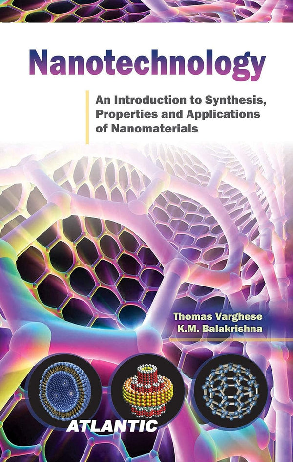 NANOTECHNOLOGY: AN INTRODUCTION TO SYNTHESIS, PROPERTIES AND APPLICATIONS OF NANOMATERIALS