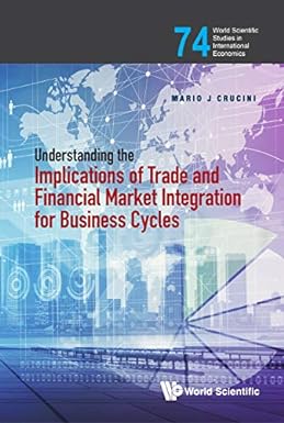 Understanding the Implications of Trade and Financial Market Integration for Business Cycles - World Scientific Studies in International Economics,  Mario J. Crucini,  Hardback