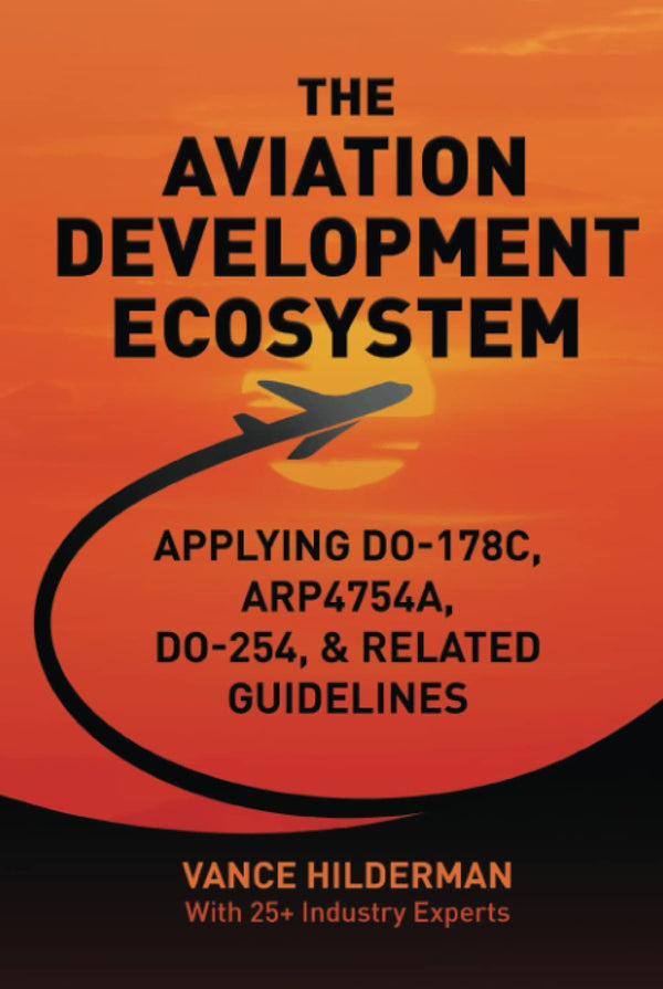 THE AVIATION DEVELOPMENT ECOSYSTEM: Applying DO-178C, ARP4754A, DO-254, & Related Guideline