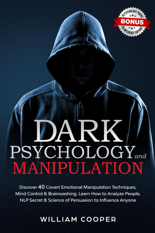 Dark Psychology and Manipulation: Dark Psychology and Manipulation: