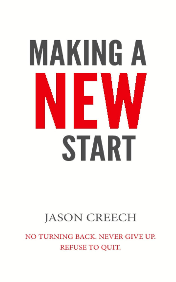 MAKING A NEW START: No Turning Back. Never Give Up. Refuse To Quit.