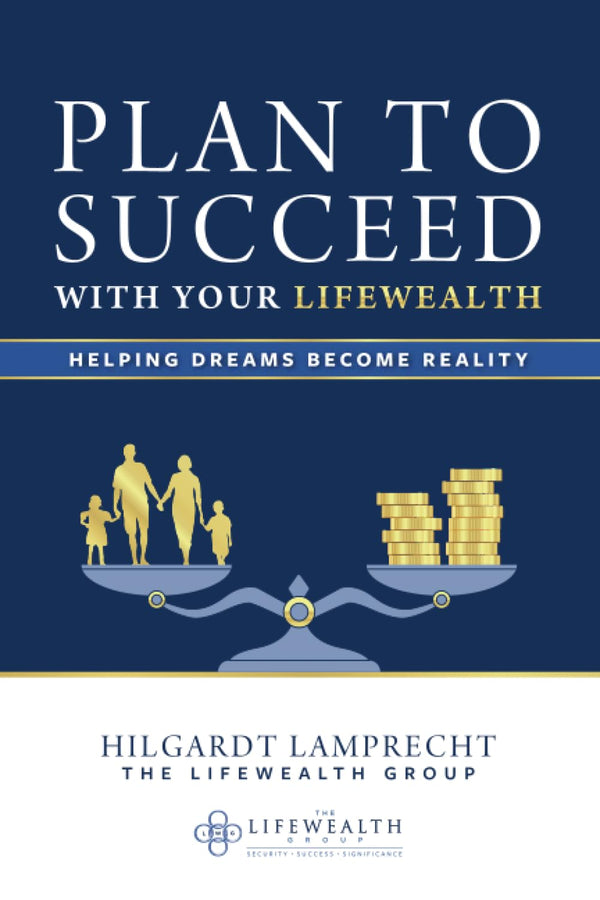 Plan to Succeed With Your LifeWealth: Helping Dreams Become Reality