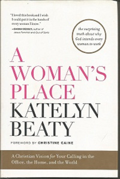 A Woman's Place: A Christian Vision for Your Calling in the Office, the Home, and the World Hardcover