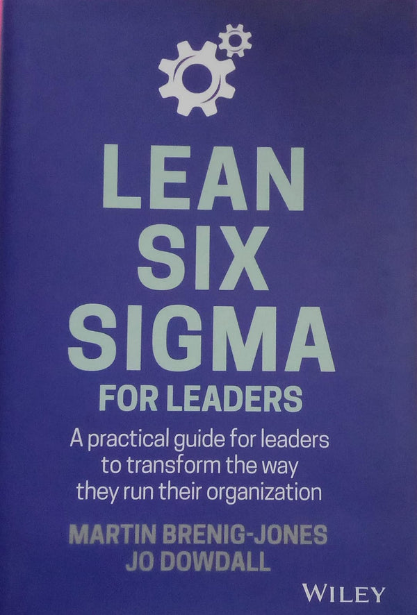 Lean Six Sigma For Leaders: A practical guide for leaders to transform the way they run their organization [Hardcover]