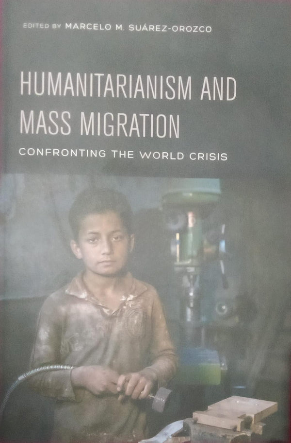 Humanitarianism and Mass Migration: Confronting the World Crisis