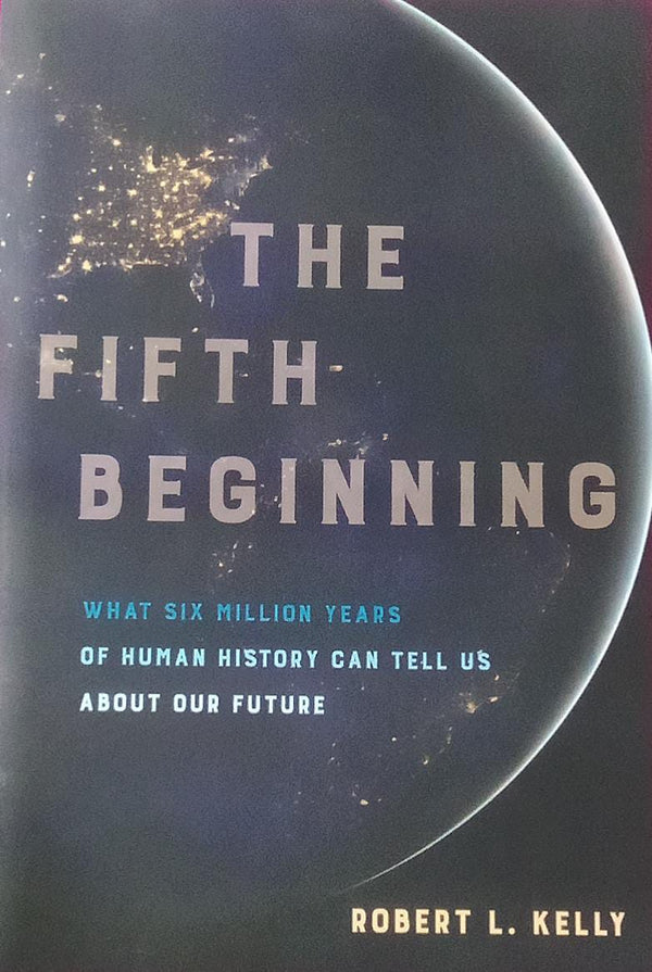 Fifth Beginning: What Six Million Years of Human History Can Tell Us about Our Future [Paperback]